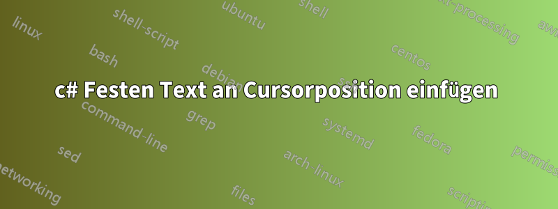 c# Festen Text an Cursorposition einfügen