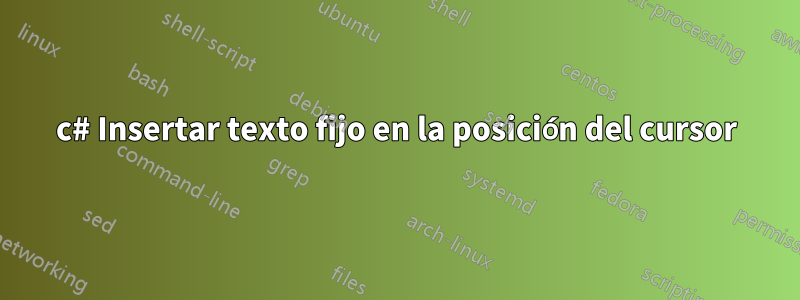 c# Insertar texto fijo en la posición del cursor