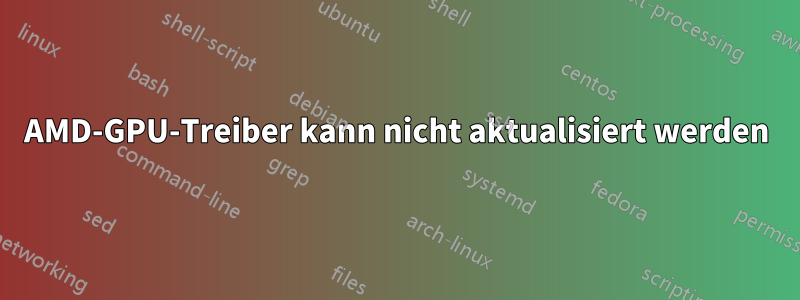 AMD-GPU-Treiber kann nicht aktualisiert werden