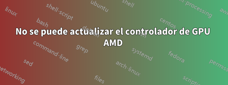 No se puede actualizar el controlador de GPU AMD