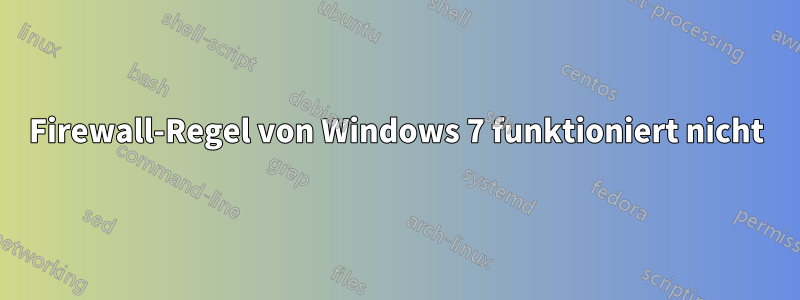 Firewall-Regel von Windows 7 funktioniert nicht