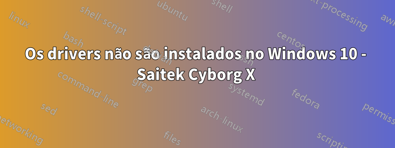 Os drivers não são instalados no Windows 10 - Saitek Cyborg X