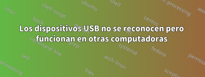 Los dispositivos USB no se reconocen pero funcionan en otras computadoras