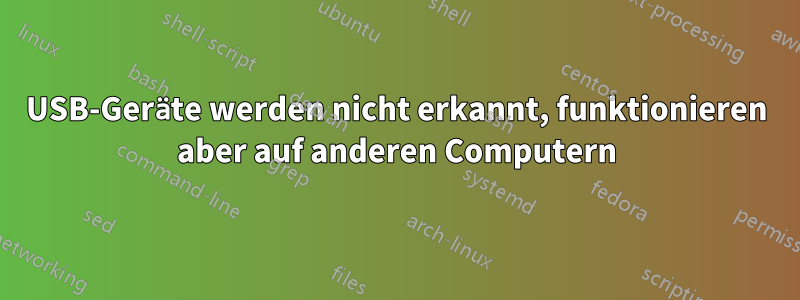 USB-Geräte werden nicht erkannt, funktionieren aber auf anderen Computern