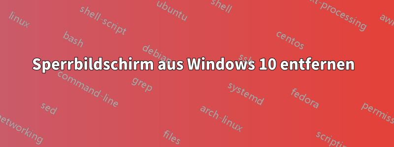 Sperrbildschirm aus Windows 10 entfernen 