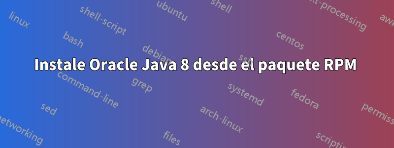 Instale Oracle Java 8 desde el paquete RPM