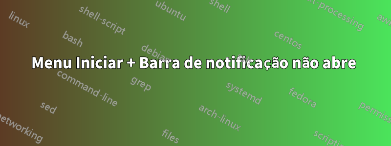 Menu Iniciar + Barra de notificação não abre