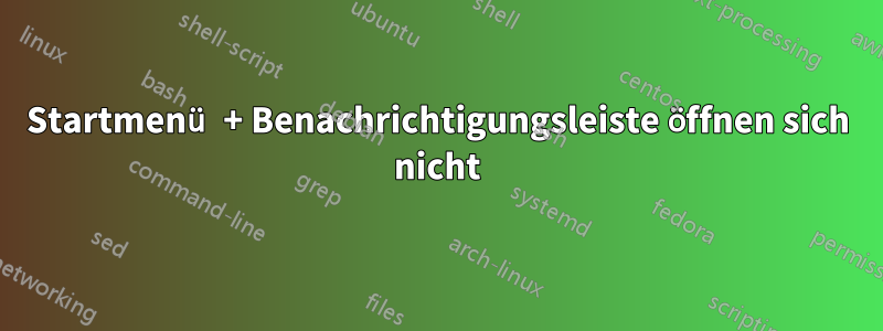 Startmenü + Benachrichtigungsleiste öffnen sich nicht