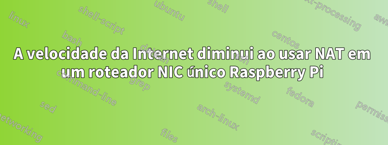A velocidade da Internet diminui ao usar NAT em um roteador NIC único Raspberry Pi