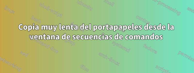 Copia muy lenta del portapapeles desde la ventana de secuencias de comandos