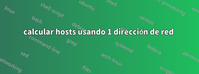 calcular hosts usando 1 dirección de red