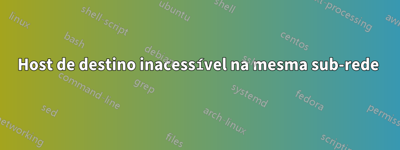 Host de destino inacessível na mesma sub-rede