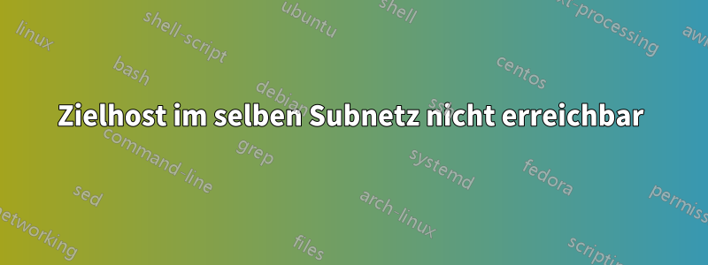 Zielhost im selben Subnetz nicht erreichbar