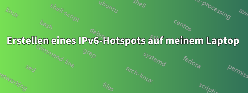 Erstellen eines IPv6-Hotspots auf meinem Laptop