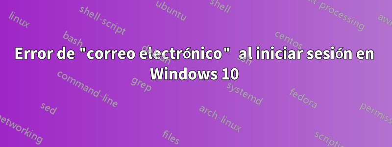 Error de "correo electrónico" al iniciar sesión en Windows 10