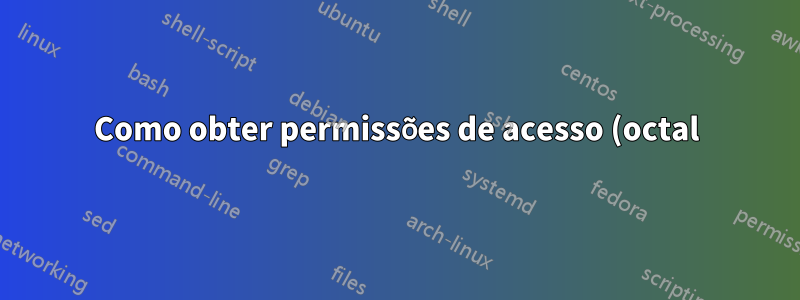Como obter permissões de acesso (octal) para um arquivo no Mac OS?