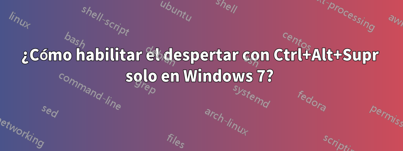 ¿Cómo habilitar el despertar con Ctrl+Alt+Supr solo en Windows 7?