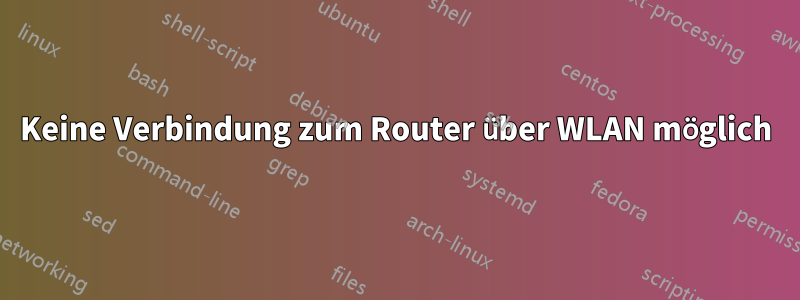 Keine Verbindung zum Router über WLAN möglich