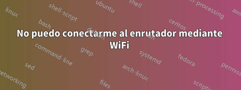 No puedo conectarme al enrutador mediante WiFi
