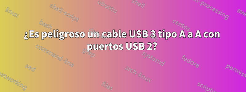 ¿Es peligroso un cable USB 3 tipo A a A con puertos USB 2?