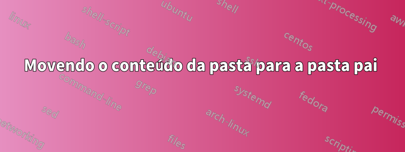 Movendo o conteúdo da pasta para a pasta pai