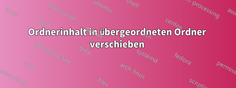 Ordnerinhalt in übergeordneten Ordner verschieben
