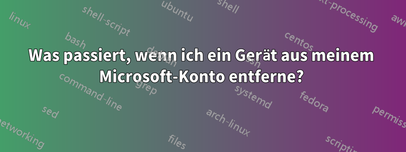 Was passiert, wenn ich ein Gerät aus meinem Microsoft-Konto entferne?