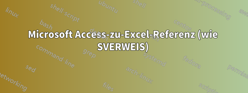 Microsoft Access-zu-Excel-Referenz (wie SVERWEIS)