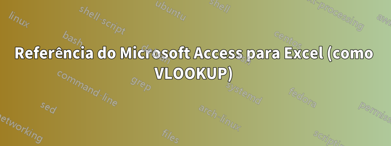 Referência do Microsoft Access para Excel (como VLOOKUP)