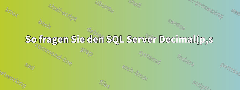 So fragen Sie den SQL Server Decimal(p,s)-Datentyp von Excel ab, ohne an Genauigkeit zu verlieren