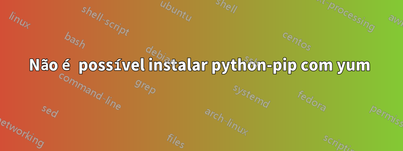 Não é possível instalar python-pip com yum