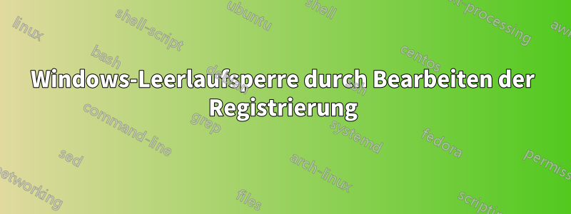 Windows-Leerlaufsperre durch Bearbeiten der Registrierung