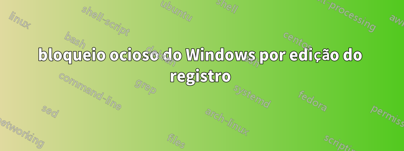 bloqueio ocioso do Windows por edição do registro