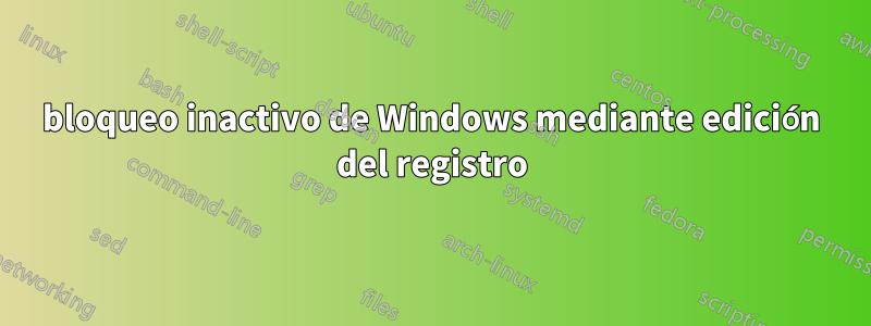 bloqueo inactivo de Windows mediante edición del registro