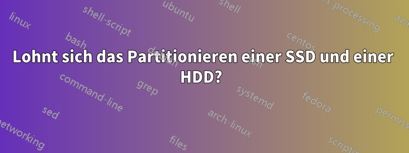 Lohnt sich das Partitionieren einer SSD und einer HDD? 