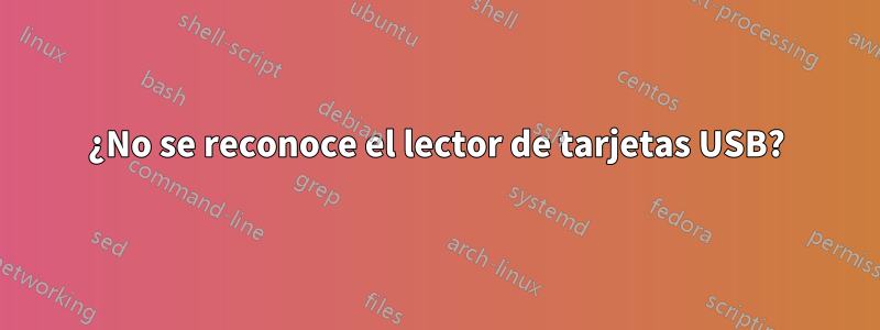 ¿No se reconoce el lector de tarjetas USB?
