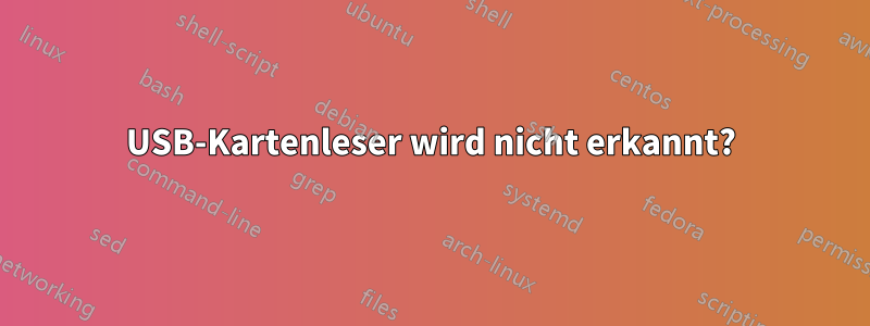 USB-Kartenleser wird nicht erkannt?