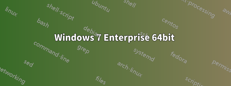 Windows 7 Enterprise 64bit