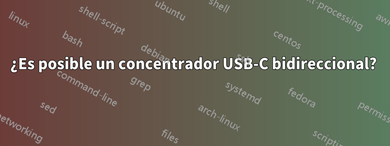 ¿Es posible un concentrador USB-C bidireccional?