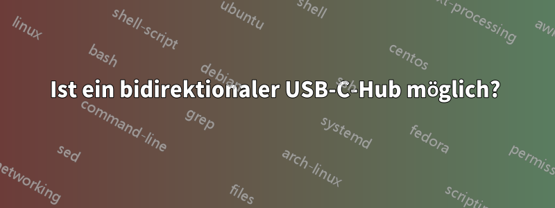 Ist ein bidirektionaler USB-C-Hub möglich?