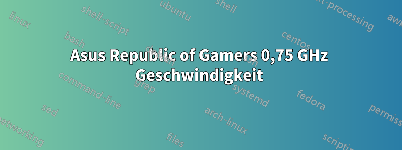 Asus Republic of Gamers 0,75 GHz Geschwindigkeit