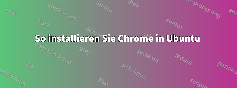 So installieren Sie Chrome in Ubuntu