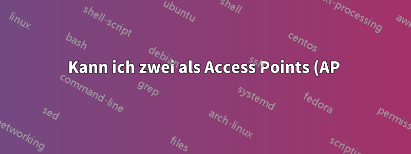 Kann ich zwei als Access Points (AP) eingerichtete Router an einen Gigabit-Switch anschließen?