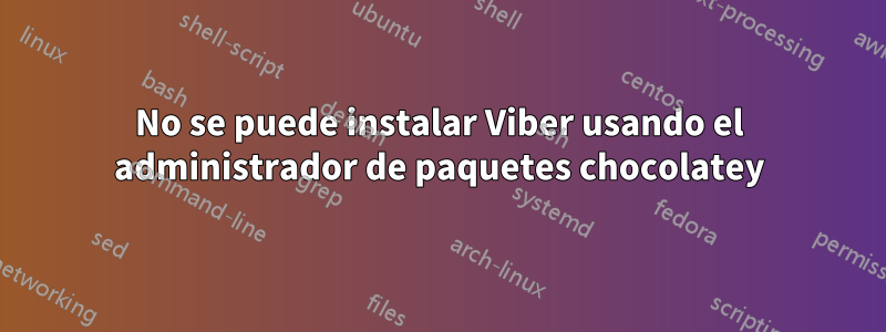 No se puede instalar Viber usando el administrador de paquetes chocolatey