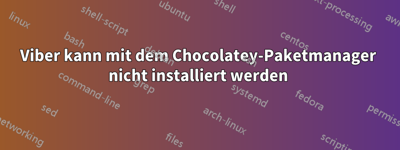 Viber kann mit dem Chocolatey-Paketmanager nicht installiert werden