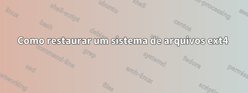 Como restaurar um sistema de arquivos ext4