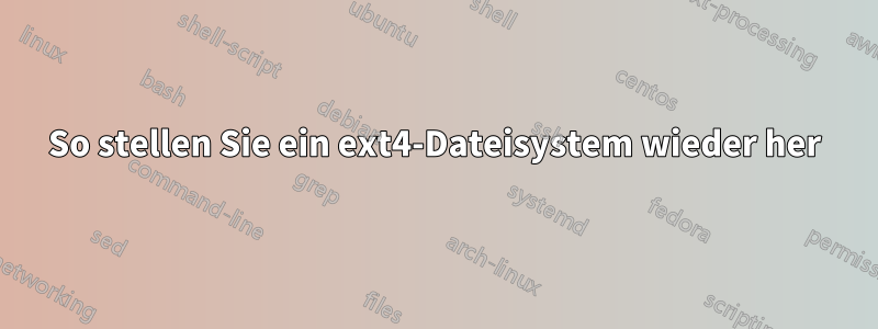 So stellen Sie ein ext4-Dateisystem wieder her
