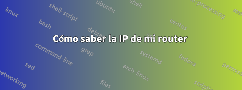 Cómo saber la IP de mi router