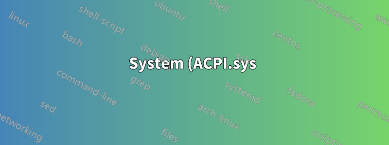 System (ACPI.sys) 0x1af44 hohe CPU