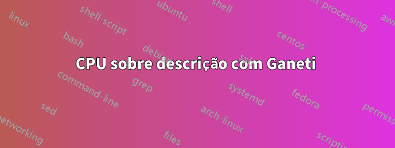 CPU sobre descrição com Ganeti